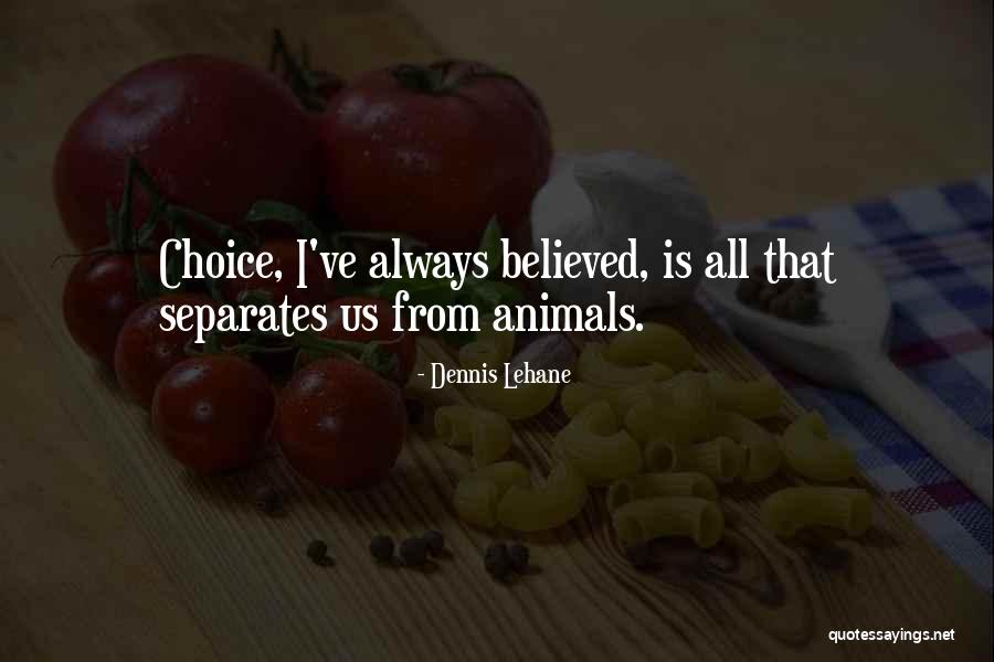 Always Choice Quotes By Dennis Lehane