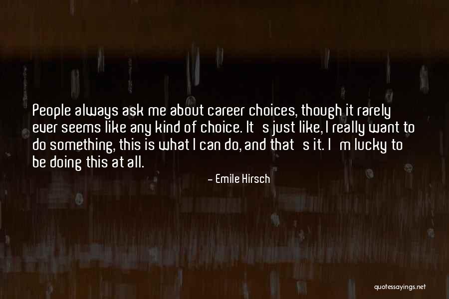 Always Choice Quotes By Emile Hirsch Always Choice Quotes By Emile Hirsch