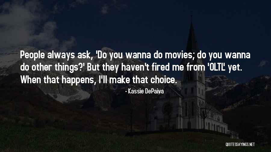 Always Choice Quotes By Kassie DePaiva Always Choice Quotes By Kassie DePaiva