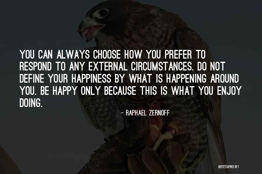 Always Choose Happiness Quotes By Raphael Zernoff