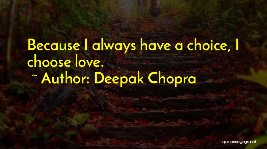 Always Choose Love Quotes By Deepak Chopra