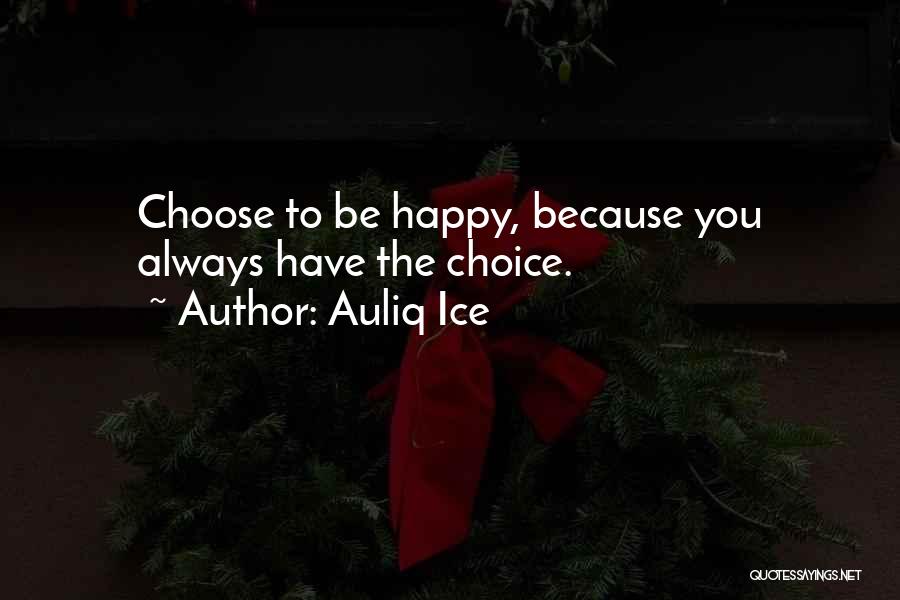 Always Choose To Be Happy Quotes By Auliq Ice