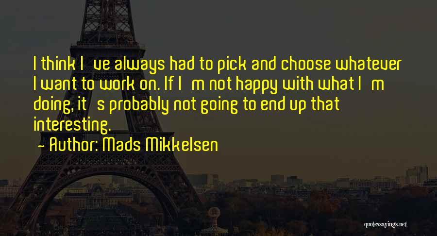 Always Choose To Be Happy Quotes By Mads Mikkelsen
