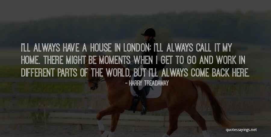 Always Come Back Home Quotes By Harry Treadaway Always Come Back Home Quotes By Harry Treadaway