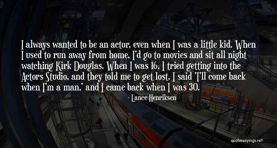 Always Come Back Home Quotes By Lance Henriksen Always Come Back Home Quotes By Lance Henriksen