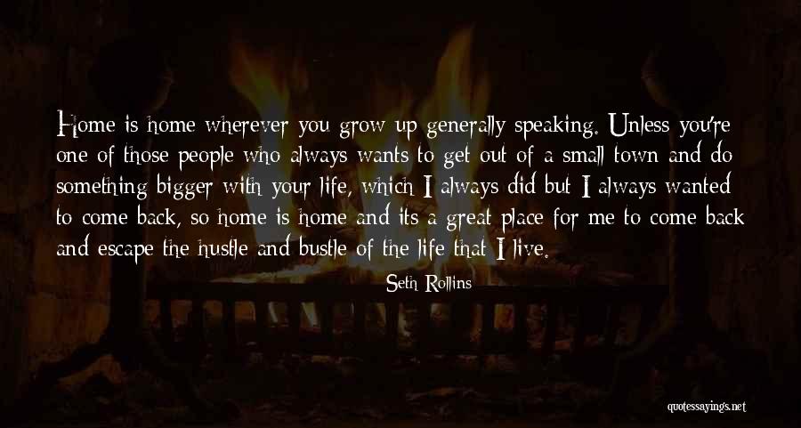 Always Come Back Home Quotes By Seth Rollins Always Come Back Home Quotes By Seth Rollins