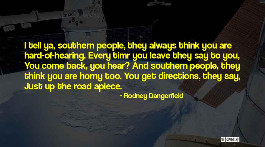 Always Come Back To You Quotes By Rodney Dangerfield Always Come Back To You Quotes By Rodney Dangerfield