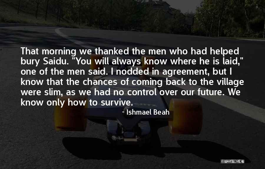 Always Coming Back To You Quotes By Ishmael Beah