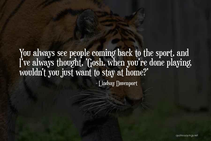 Always Coming Back To You Quotes By Lindsay Davenport