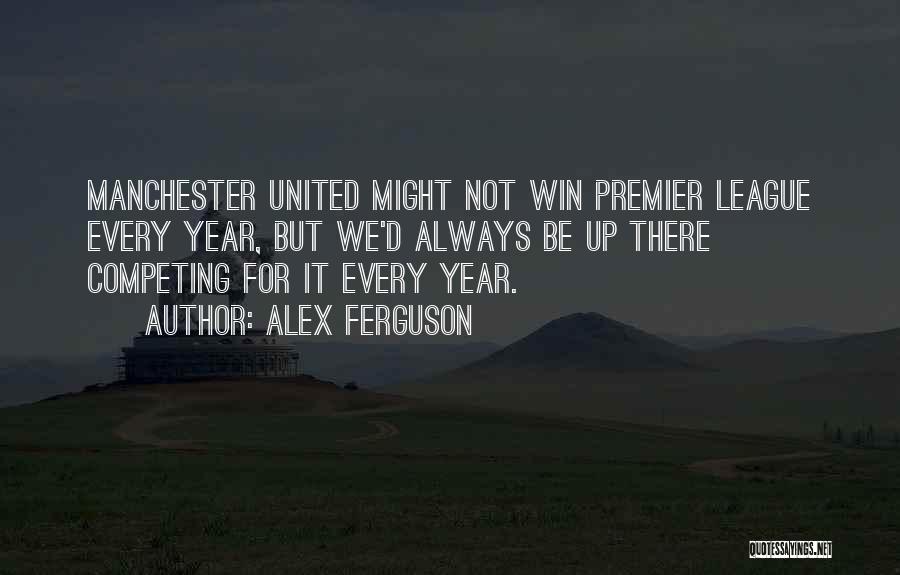 Always Competing Quotes By Alex Ferguson