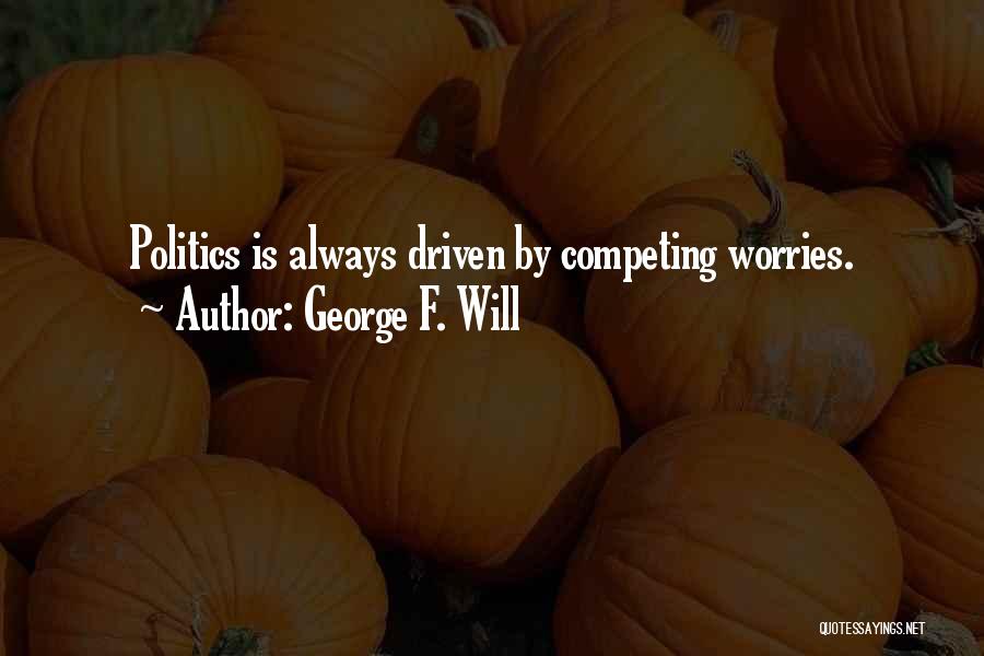 Always Competing Quotes By George F. Will