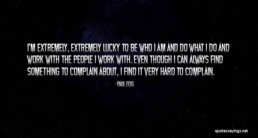 Always Complain Quotes By Paul Feig Always Complain Quotes By Paul Feig