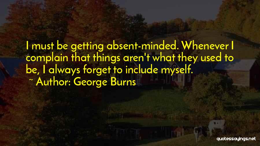 Always Complaining Quotes By George Burns