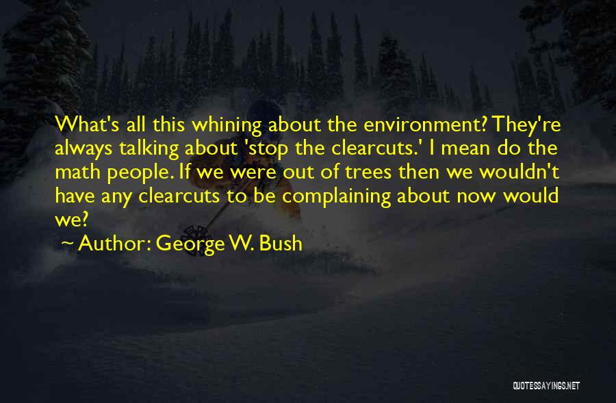 Always Complaining Quotes By George W. Bush