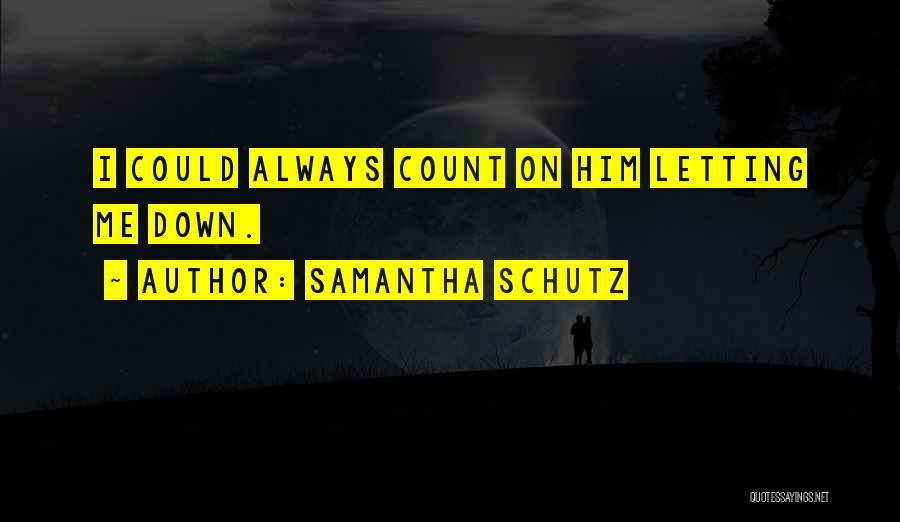 Always Count On Me Quotes By Samantha Schutz