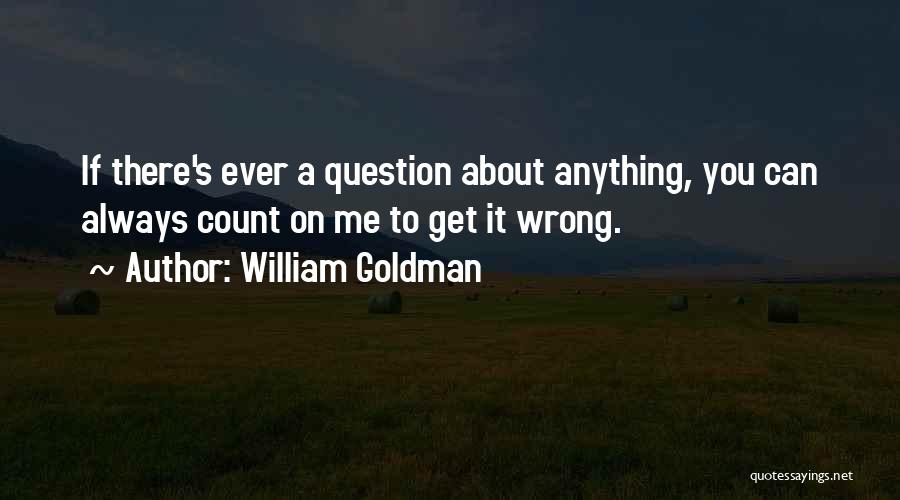 Always Count On Me Quotes By William Goldman