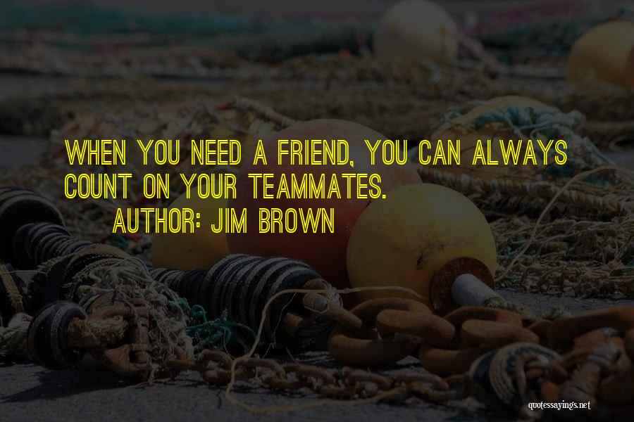 Always Count On You Quotes By Jim Brown