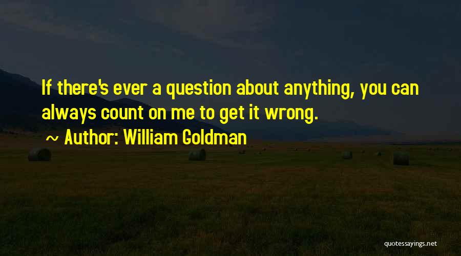 Always Count On You Quotes By William Goldman