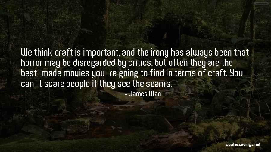 Always Critics Quotes By James Wan Always Critics Quotes By James Wan