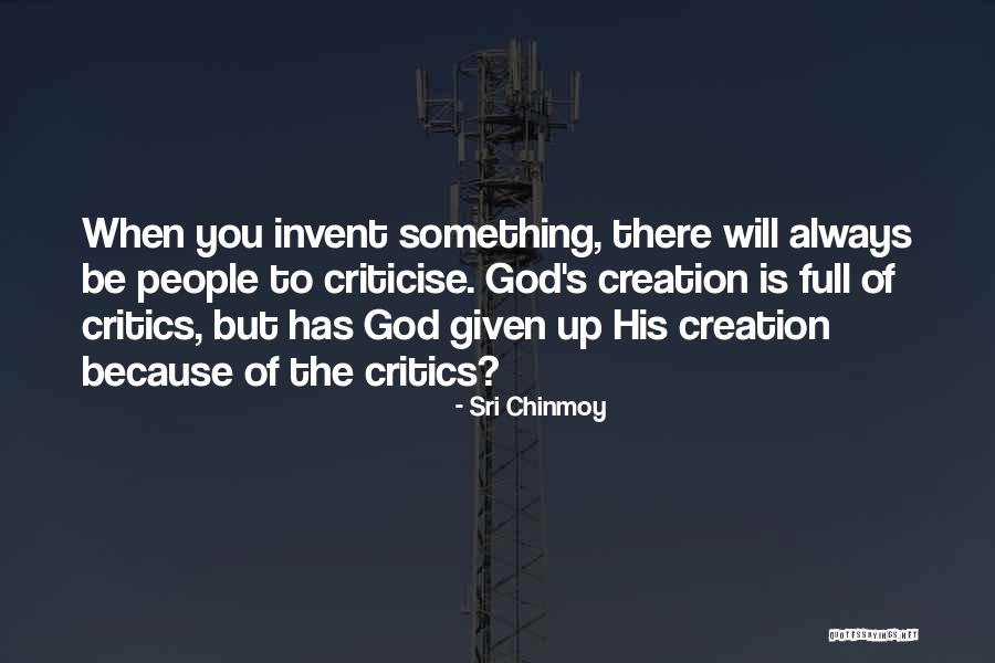 Always Critics Quotes By Sri Chinmoy Always Critics Quotes By Sri Chinmoy