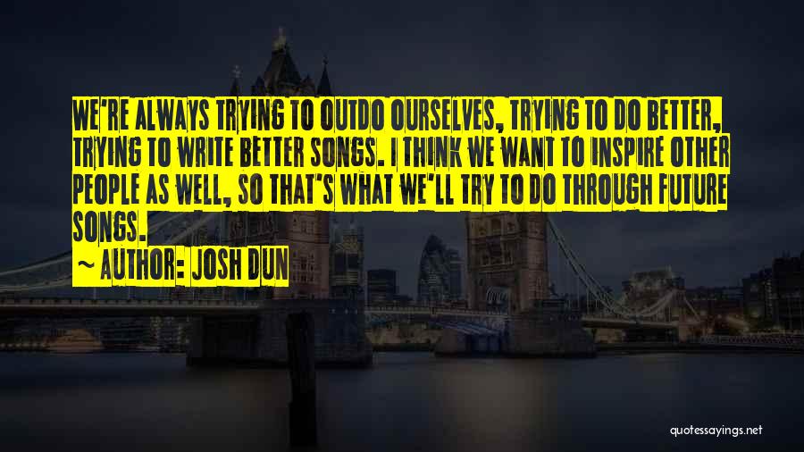 Always Do Better Quotes By Josh Dun