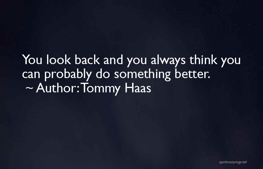 Always Do Better Quotes By Tommy Haas