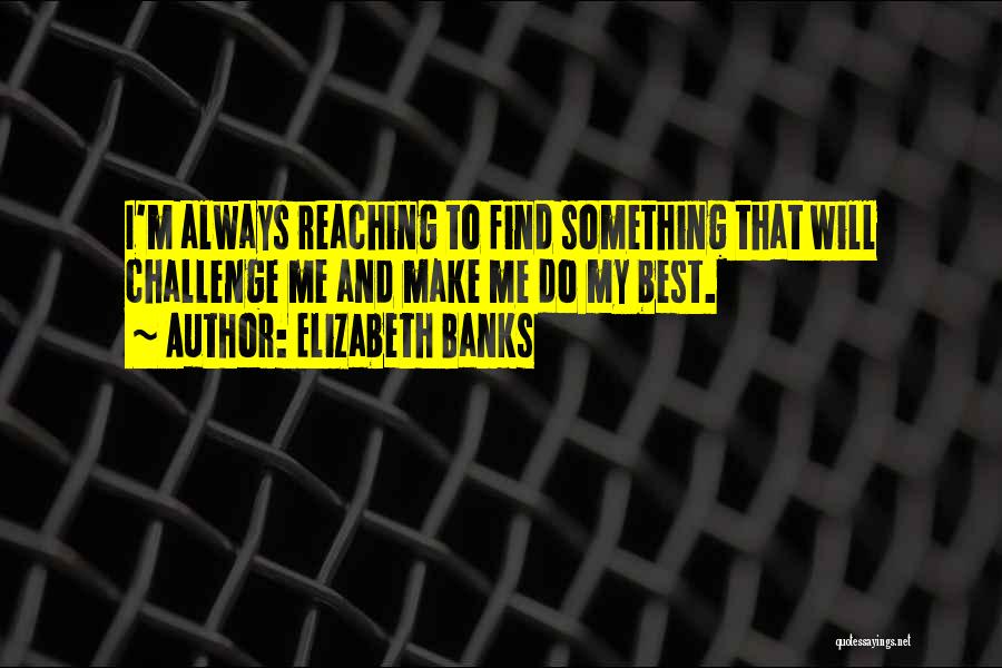 Always Do My Best Quotes By Elizabeth Banks