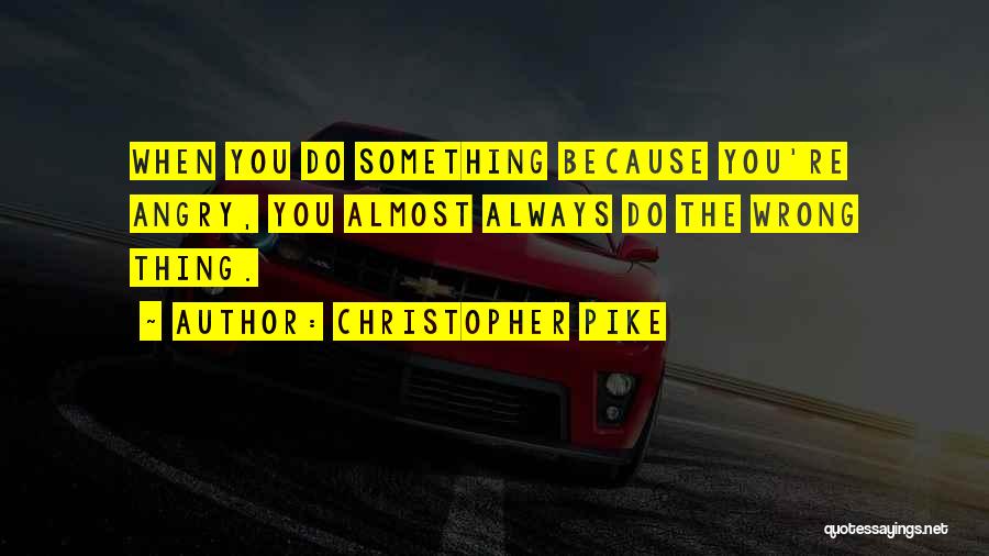 Always Do Something Wrong Quotes By Christopher Pike