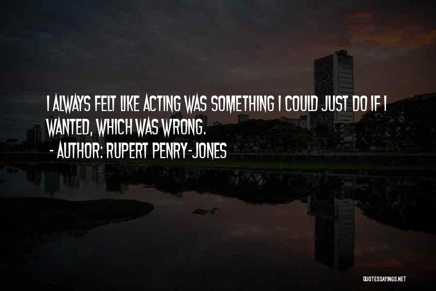 Always Do Something Wrong Quotes By Rupert Penry-Jones