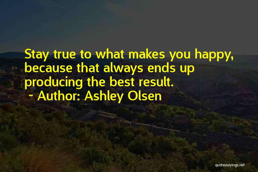 Always Do What Makes You Happy Quotes By Ashley Olsen