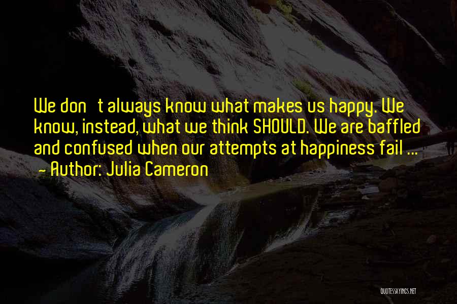 Always Do What Makes You Happy Quotes By Julia Cameron