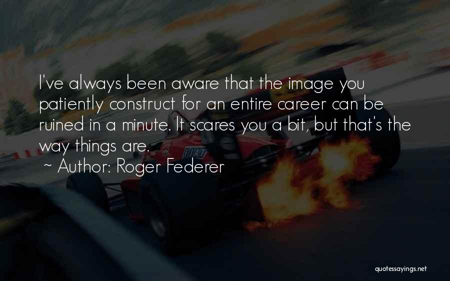 Always Do What Scares You Quotes By Roger Federer