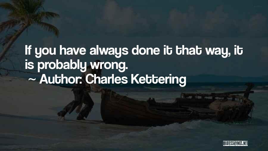 Always Done It That Way Quotes By Charles Kettering