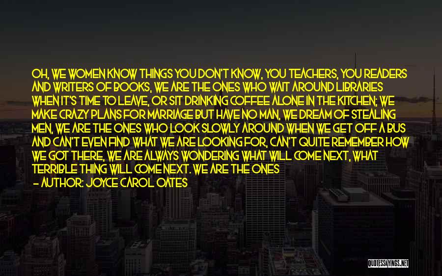 Always Dreaming Of You Quotes By Joyce Carol Oates