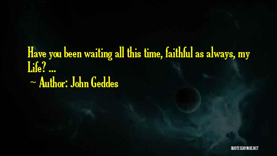Always Faithful Love Quotes By John Geddes