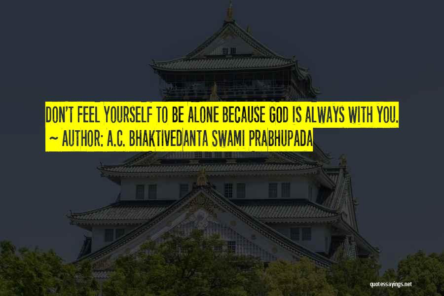 Always Feel Alone Quotes By A.C. Bhaktivedanta Swami Prabhupada