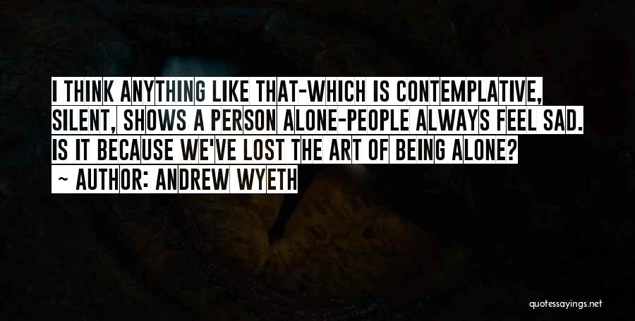 Always Feel Alone Quotes By Andrew Wyeth