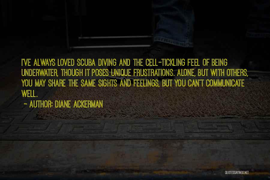 Always Feel Alone Quotes By Diane Ackerman