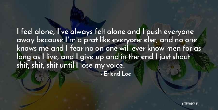 Always Feel Alone Quotes By Erlend Loe Always Feel Alone Quotes By Erlend Loe