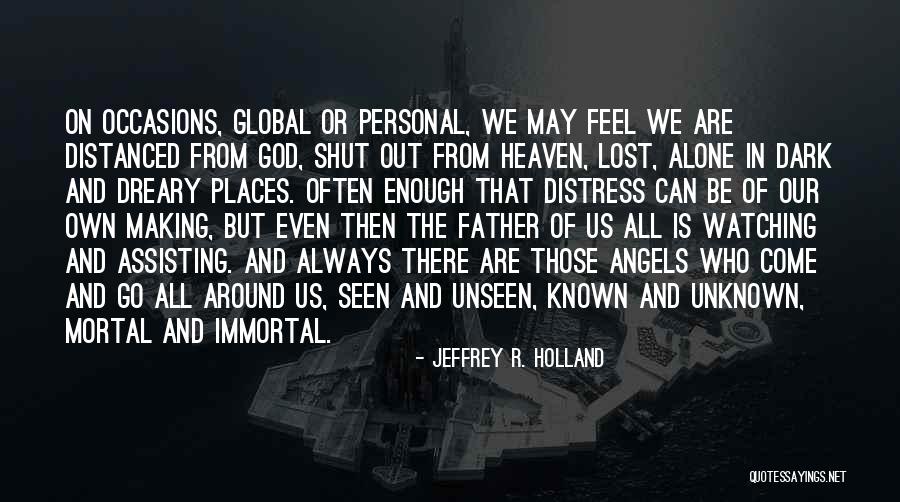 Always Feel Alone Quotes By Jeffrey R. Holland Always Feel Alone Quotes By Jeffrey R. Holland