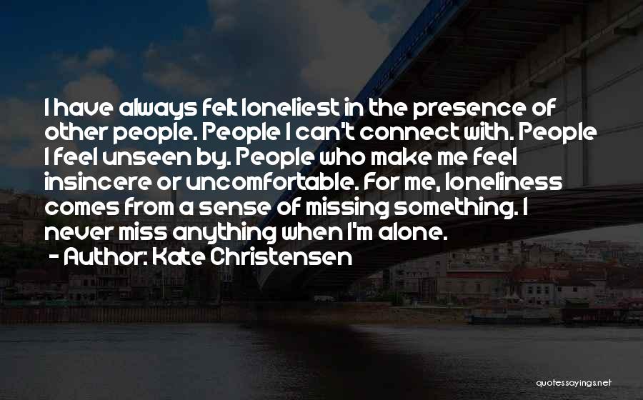 Always Feel Alone Quotes By Kate Christensen