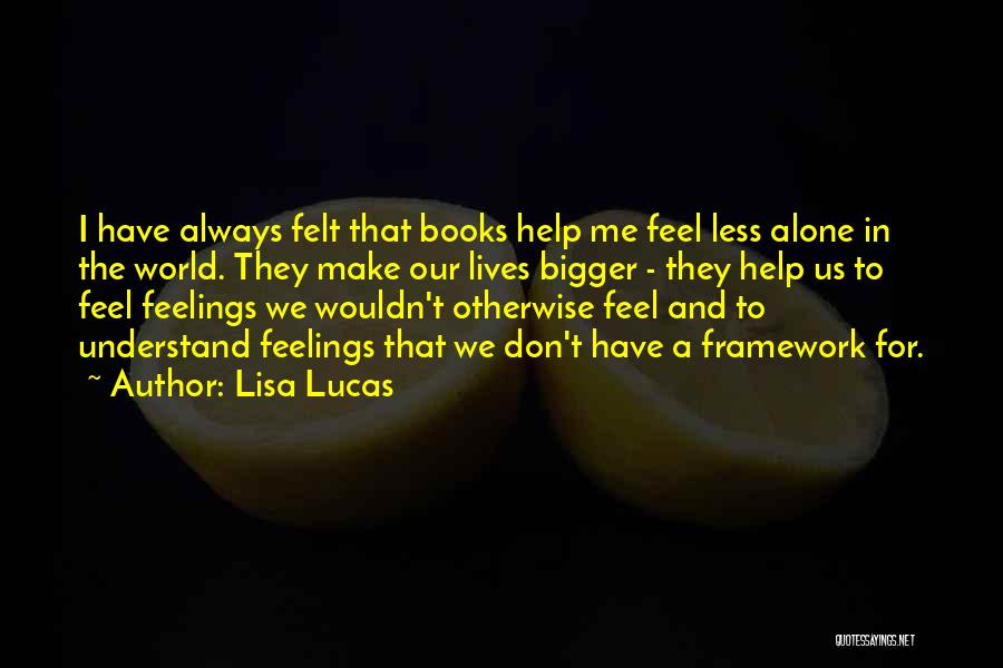 Always Feel Alone Quotes By Lisa Lucas