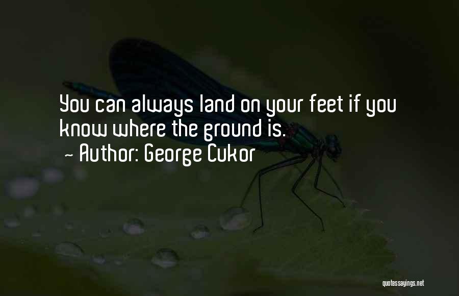 Always Feet On The Ground Quotes By George Cukor