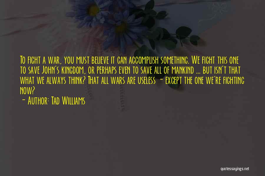 Always Fight For What You Want Quotes By Tad Williams