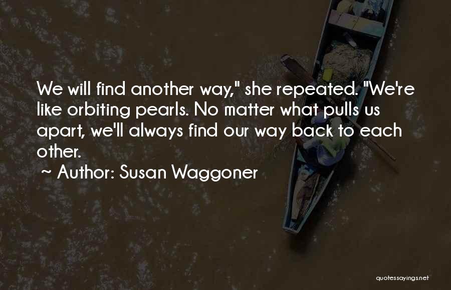 Always Find Your Way Back Quotes By Susan Waggoner