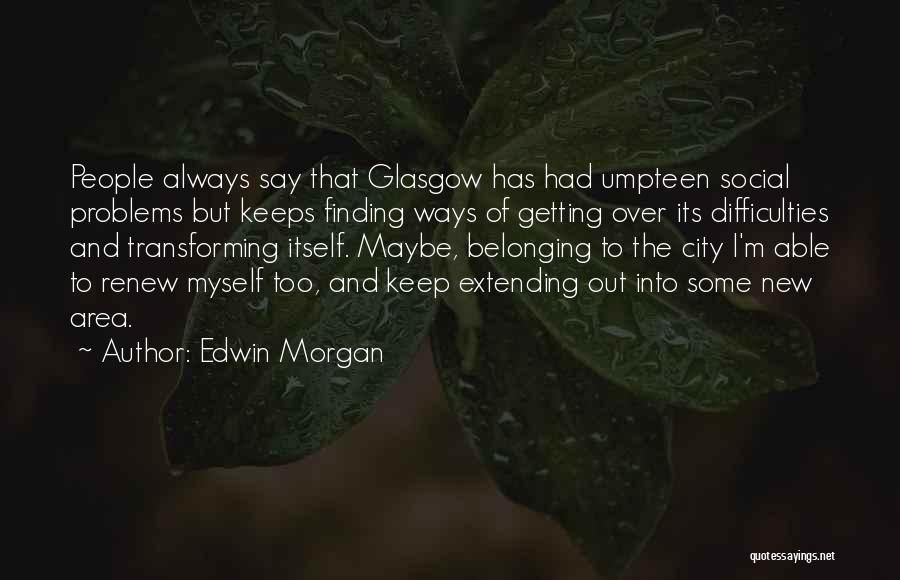 Always Finding Each Other Quotes By Edwin Morgan