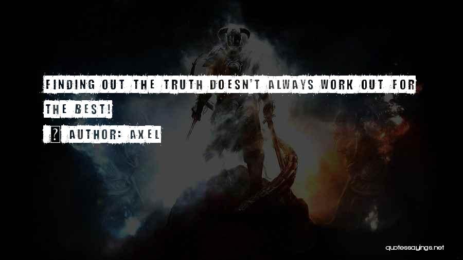 Always Finding Out The Truth Quotes By Axel