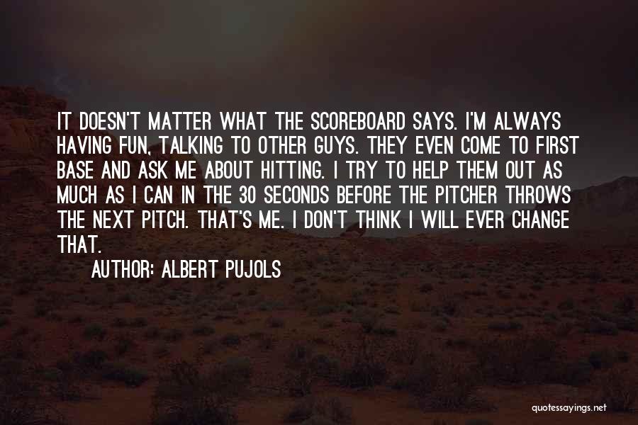 Always Fun Quotes By Albert Pujols