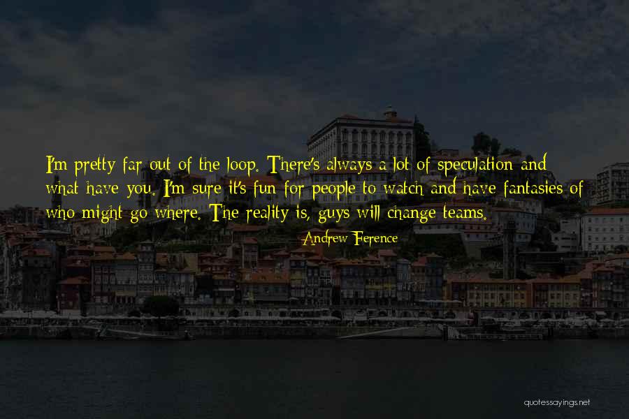 Always Fun Quotes By Andrew Ference Always Fun Quotes By Andrew Ference