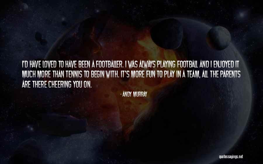Always Fun Quotes By Andy Murray Always Fun Quotes By Andy Murray